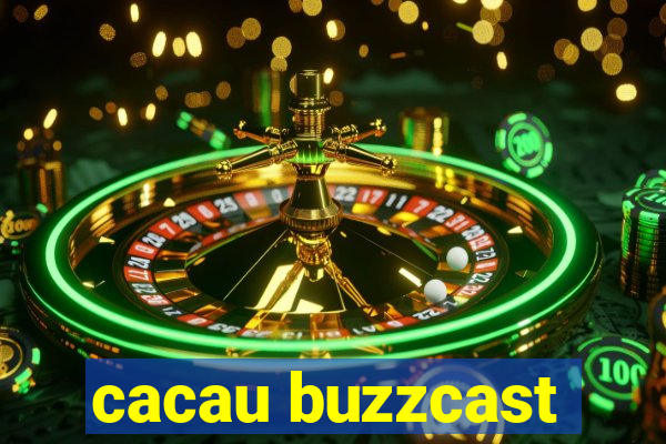 cacau buzzcast